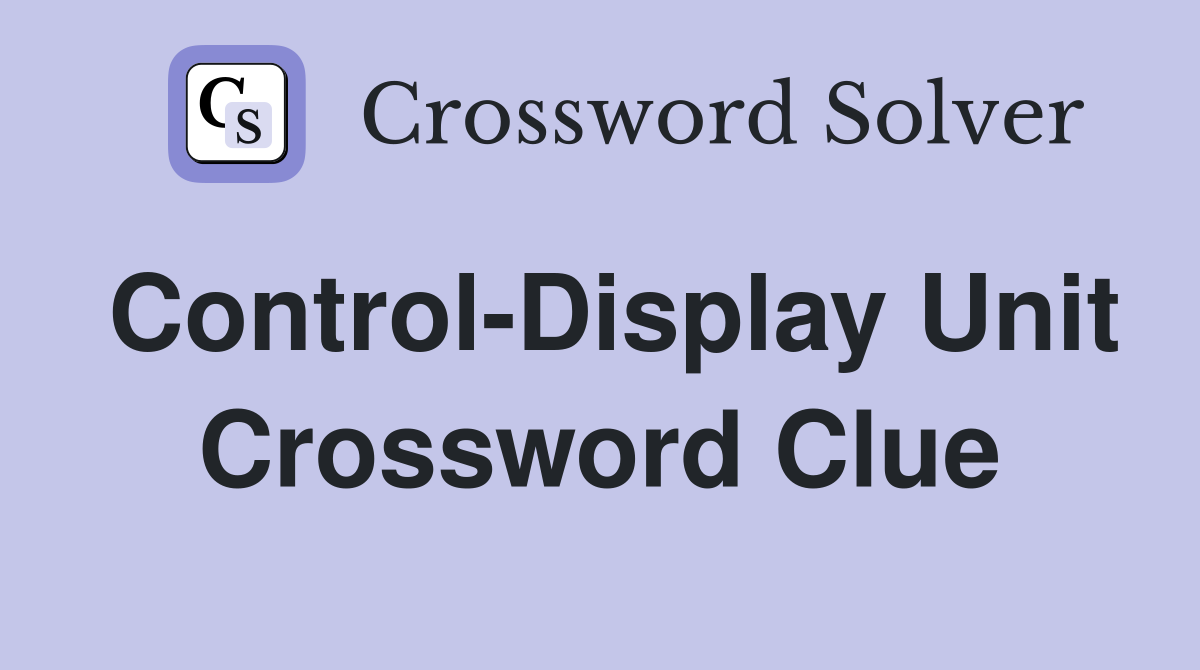 ControlDisplay Unit Crossword Clue Answers Crossword Solver